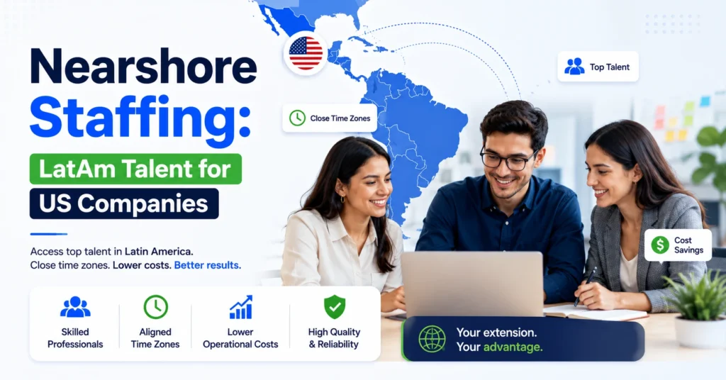 Nearshore Staffing: LatAm Talent for US Companies